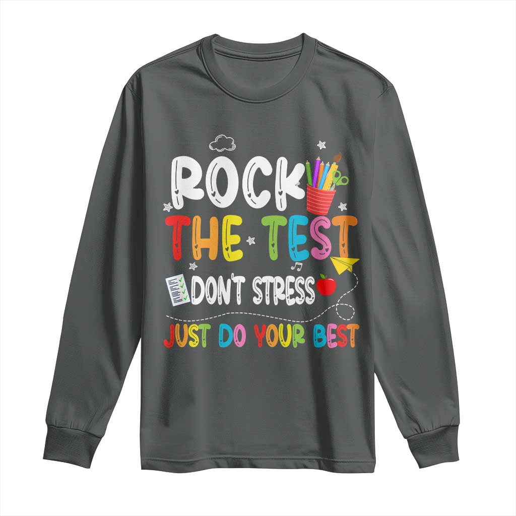Rock The Test Day Long Sleeve Shirt Teacher Exam Testing Outfit Just Do Your Best TS10 Dark Heather Print Your Wear