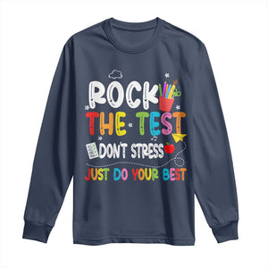 Rock The Test Day Long Sleeve Shirt Teacher Exam Testing Outfit Just Do Your Best TS10 Navy Print Your Wear
