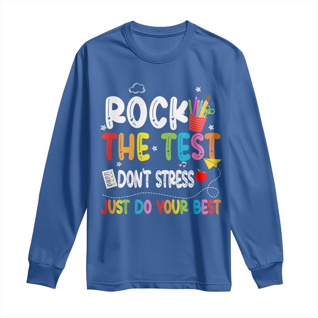 Rock The Test Day Long Sleeve Shirt Teacher Exam Testing Outfit Just Do Your Best TS10 Royal Blue Print Your Wear