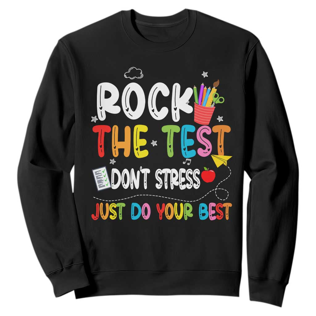 Rock The Test Day Sweatshirt Teacher Exam Testing Outfit Just Do Your Best TS10 Black Print Your Wear