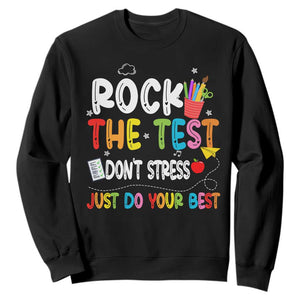 Rock The Test Day Sweatshirt Teacher Exam Testing Outfit Just Do Your Best TS10 Black Print Your Wear