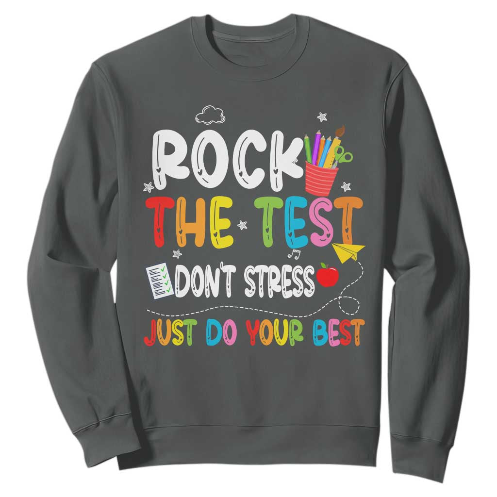 Rock The Test Day Sweatshirt Teacher Exam Testing Outfit Just Do Your Best TS10 Dark Heather Print Your Wear