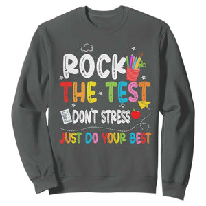 Rock The Test Day Sweatshirt Teacher Exam Testing Outfit Just Do Your Best TS10 Dark Heather Print Your Wear