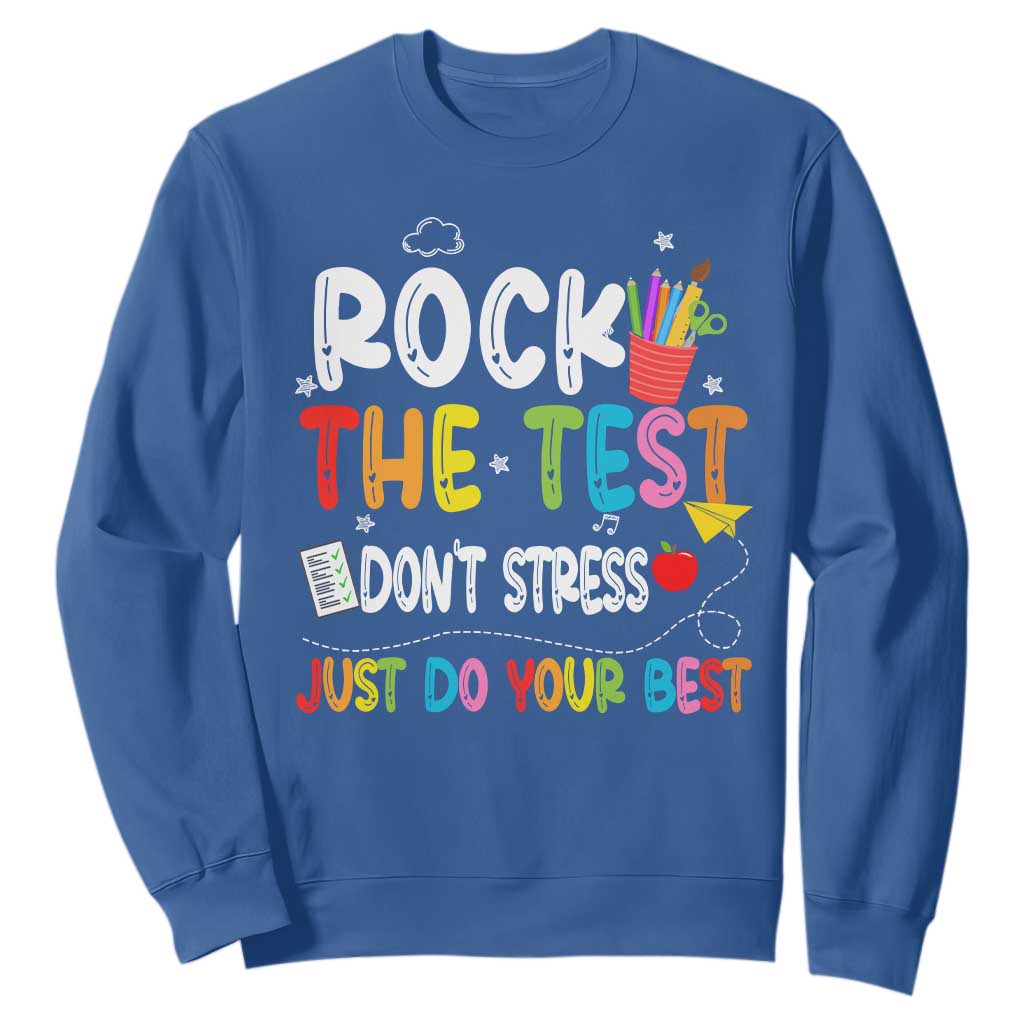 Rock The Test Day Sweatshirt Teacher Exam Testing Outfit Just Do Your Best TS10 Royal Blue Print Your Wear