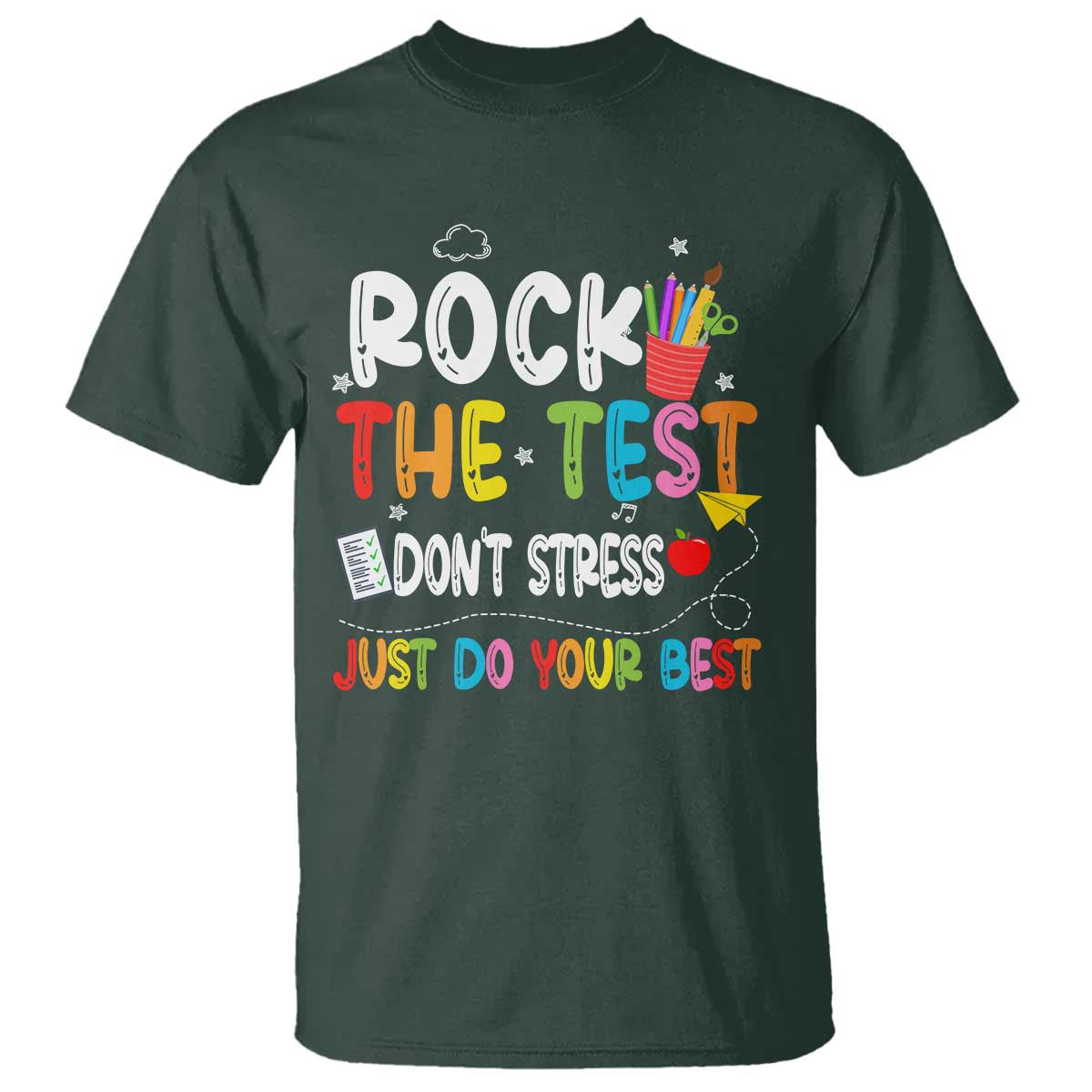 Rock The Test Day T Shirt Teacher Exam Testing Outfit Just Do Your Best TS10 Dark Forest Green Print Your Wear