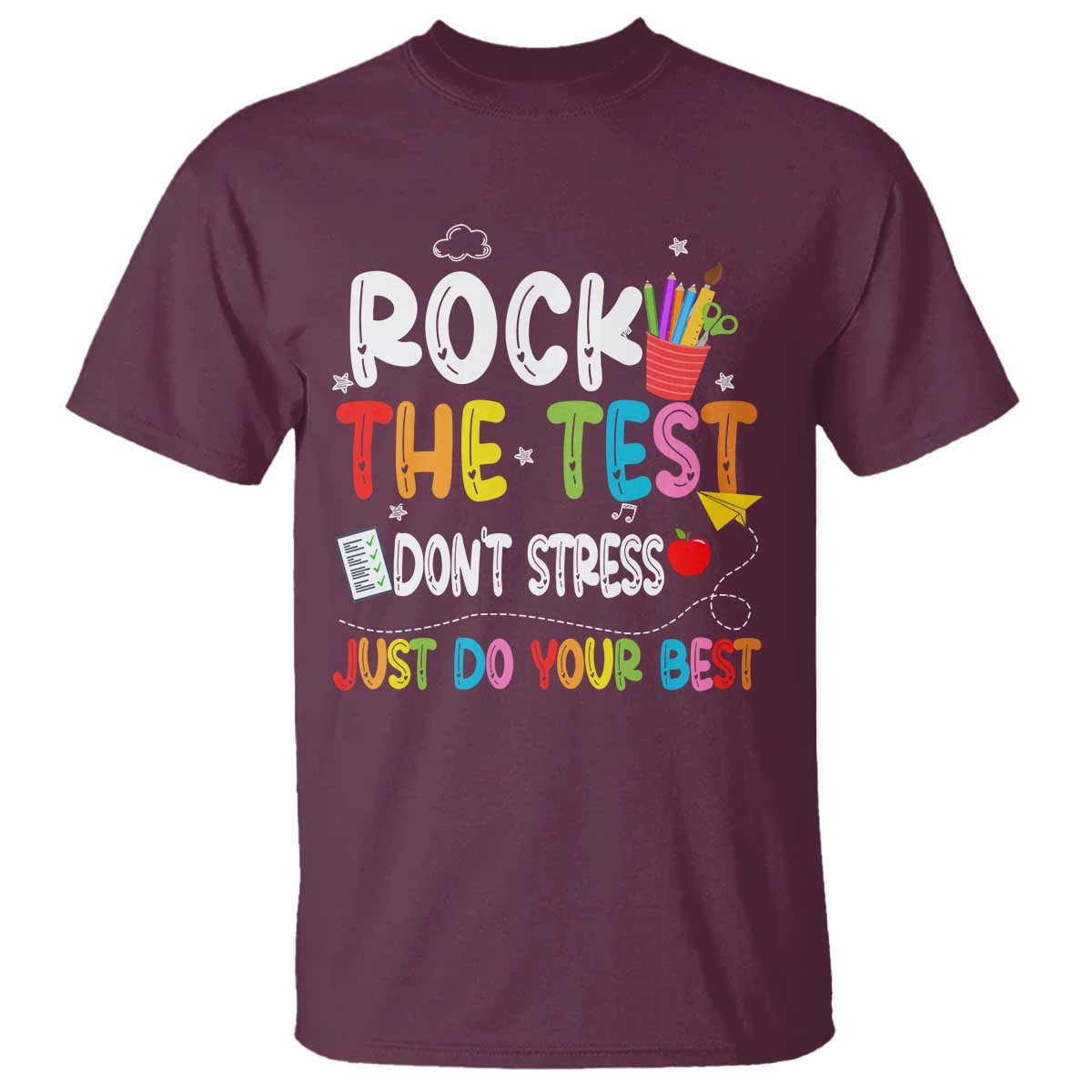 Rock The Test Day T Shirt Teacher Exam Testing Outfit Just Do Your Best TS10 Maroon Print Your Wear