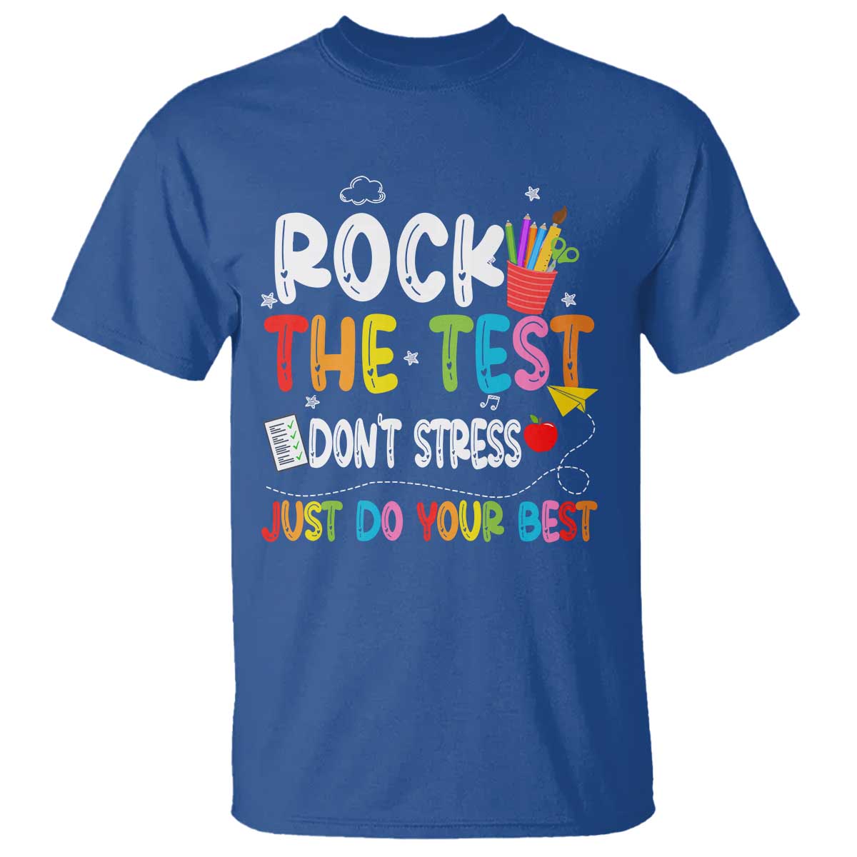 Rock The Test Day T Shirt Teacher Exam Testing Outfit Just Do Your Best TS10 Royal Blue Print Your Wear