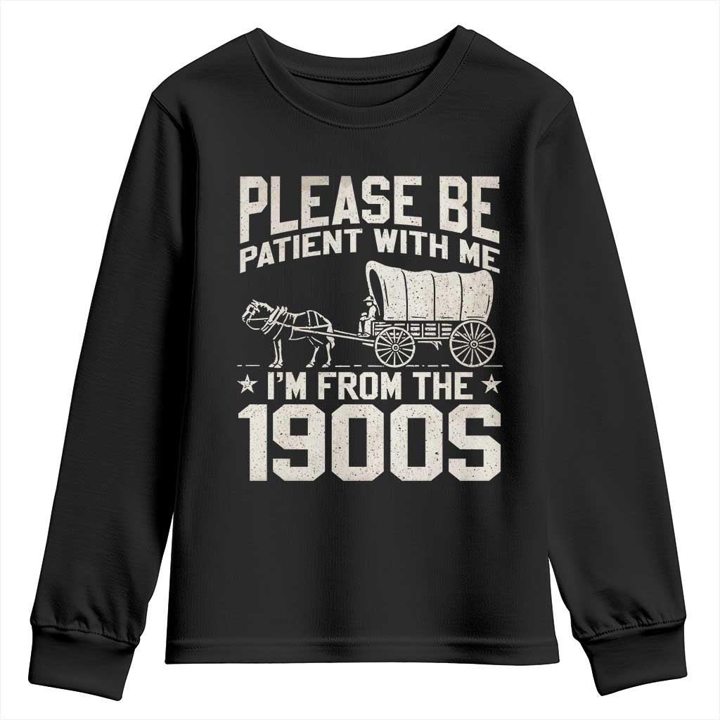 Please Be Patient I'm From the 1900s Youth Sweatshirt Funny Western Meme Vintage 90s Country TS10 Black Print Your Wear