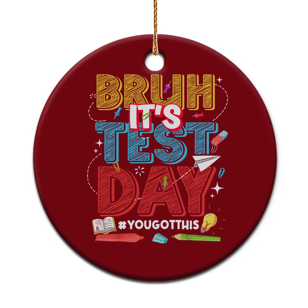 Bruh Test Day Ceramic Ornament You Got This Testing Motivational Teacher TS10 1pc Red Print Your Wear