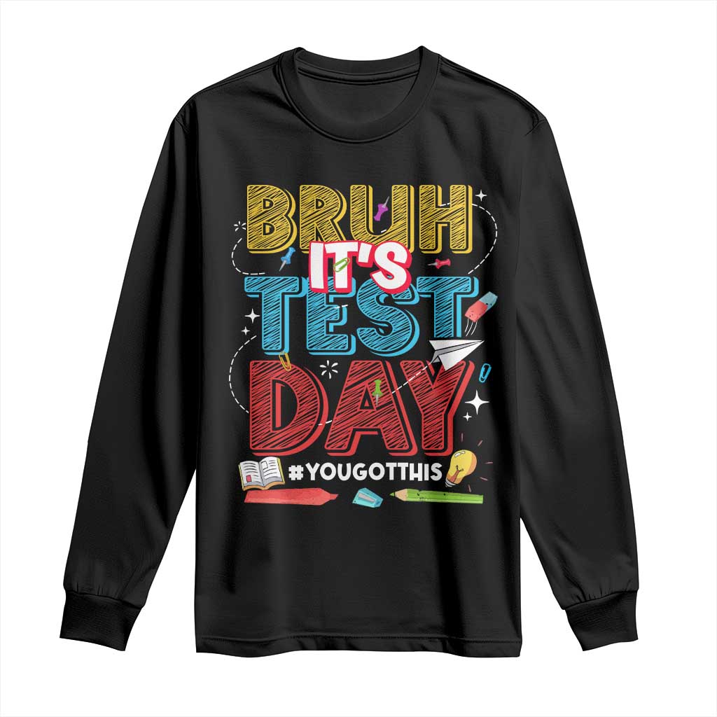 Bruh Test Day Long Sleeve Shirt You Got This Testing Motivational Teacher TS10 Black Print Your Wear