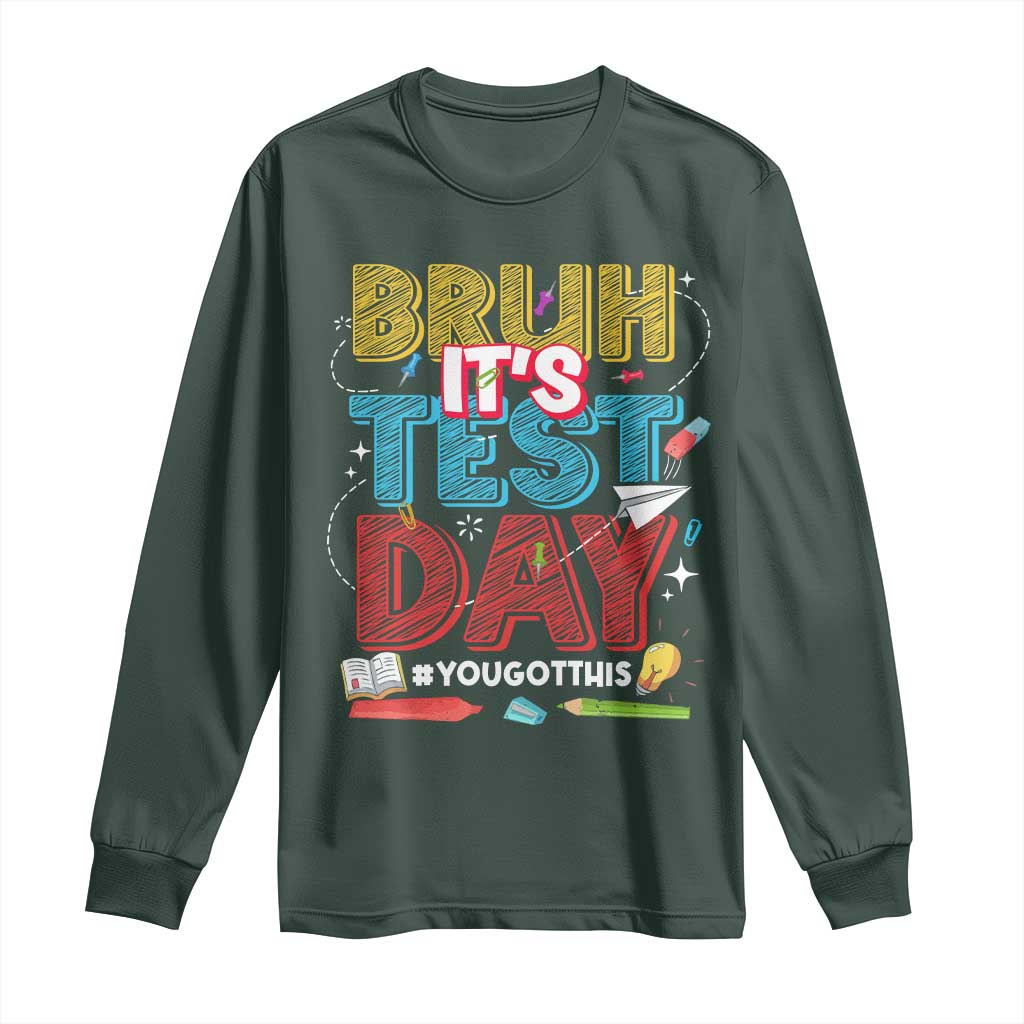 Bruh Test Day Long Sleeve Shirt You Got This Testing Motivational Teacher TS10 Dark Forest Green Print Your Wear