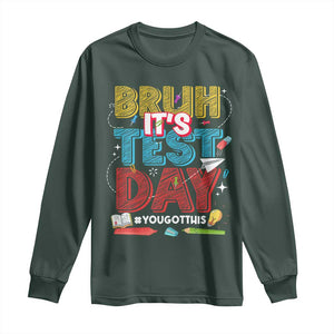 Bruh Test Day Long Sleeve Shirt You Got This Testing Motivational Teacher TS10 Dark Forest Green Print Your Wear