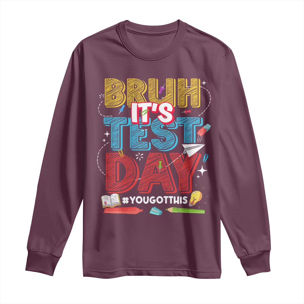 Bruh Test Day Long Sleeve Shirt You Got This Testing Motivational Teacher TS10 Maroon Print Your Wear