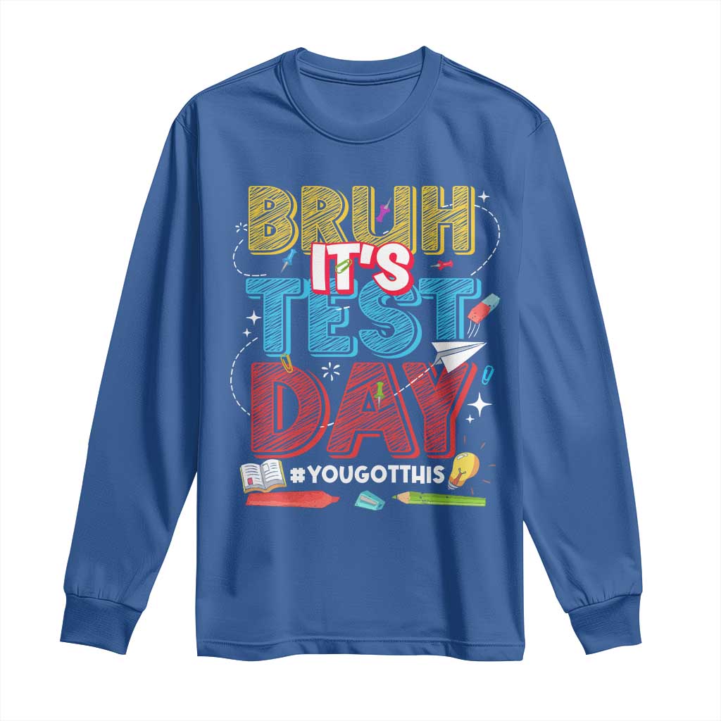 Bruh Test Day Long Sleeve Shirt You Got This Testing Motivational Teacher TS10 Royal Blue Print Your Wear