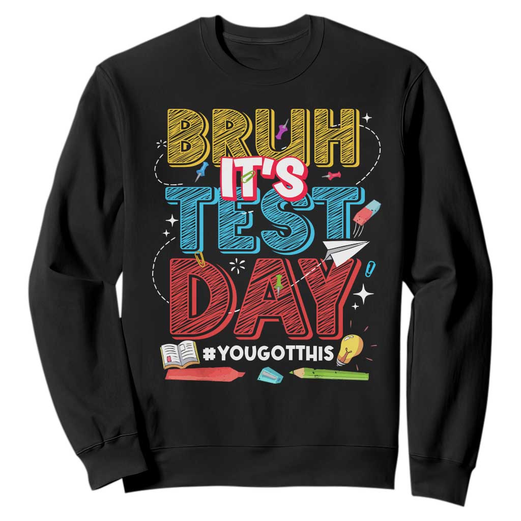 Bruh Test Day Sweatshirt You Got This Testing Motivational Teacher TS10 Black Print Your Wear