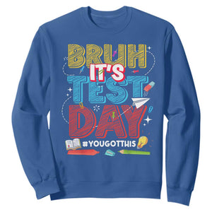 Bruh Test Day Sweatshirt You Got This Testing Motivational Teacher TS10 Royal Blue Print Your Wear