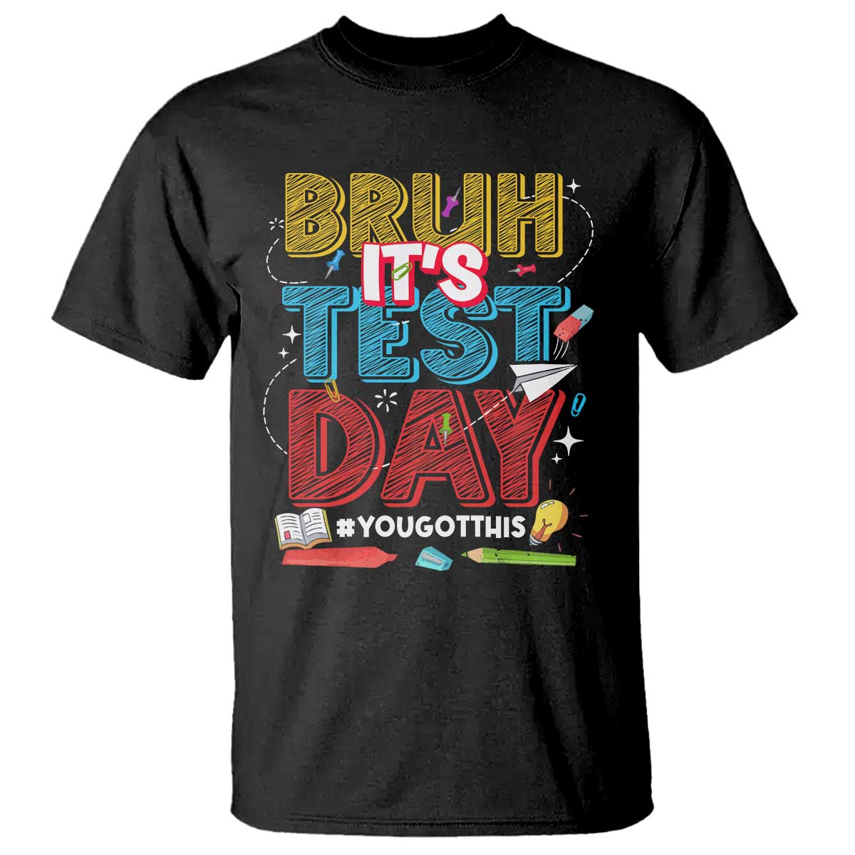 Bruh Test Day T Shirt You Got This Testing Motivational Teacher TS10 Black Print Your Wear