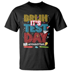 Bruh Test Day T Shirt You Got This Testing Motivational Teacher TS10 Black Print Your Wear