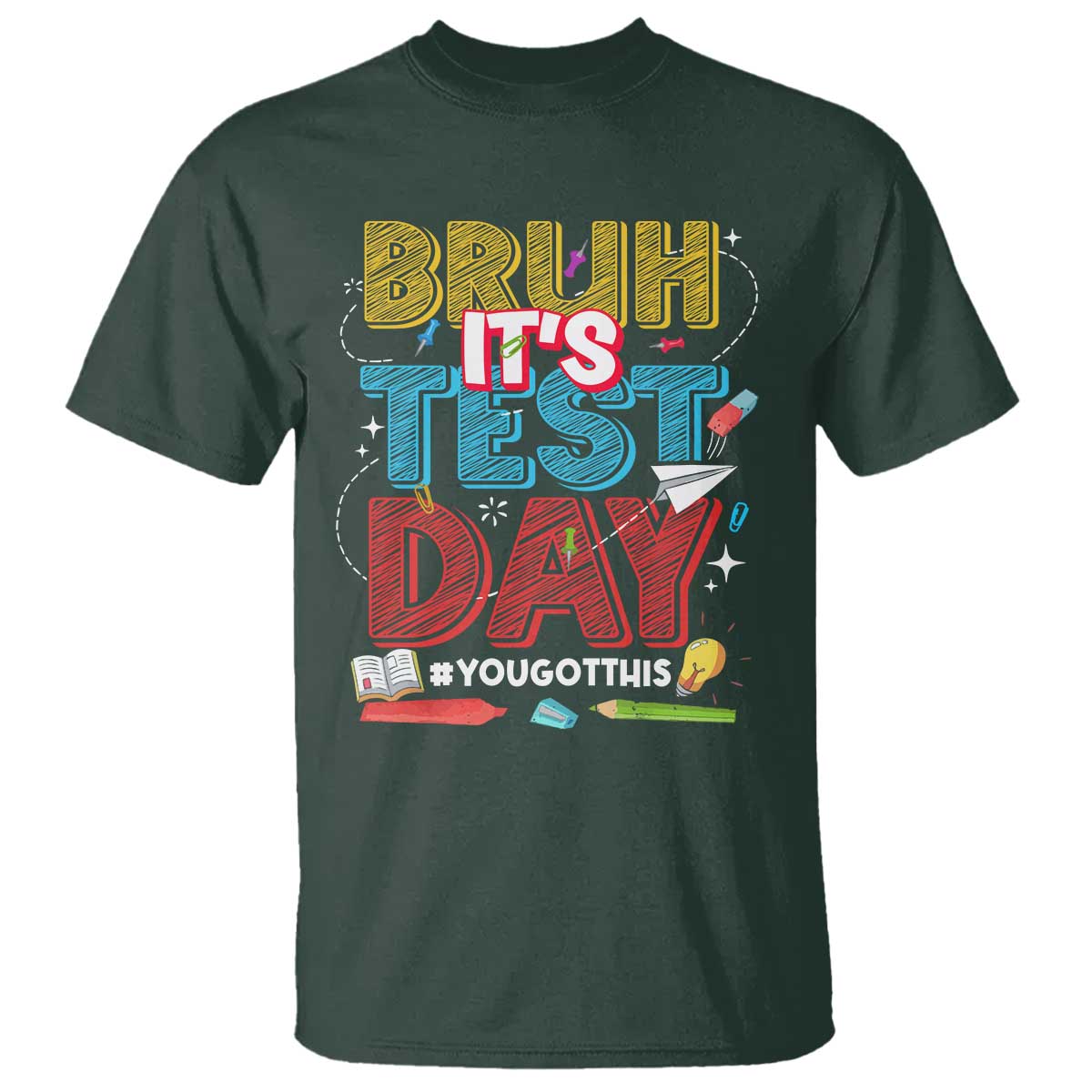 Bruh Test Day T Shirt You Got This Testing Motivational Teacher TS10 Dark Forest Green Print Your Wear