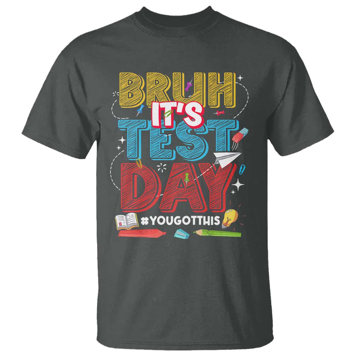 Bruh Test Day T Shirt You Got This Testing Motivational Teacher TS10 Dark Heather Print Your Wear