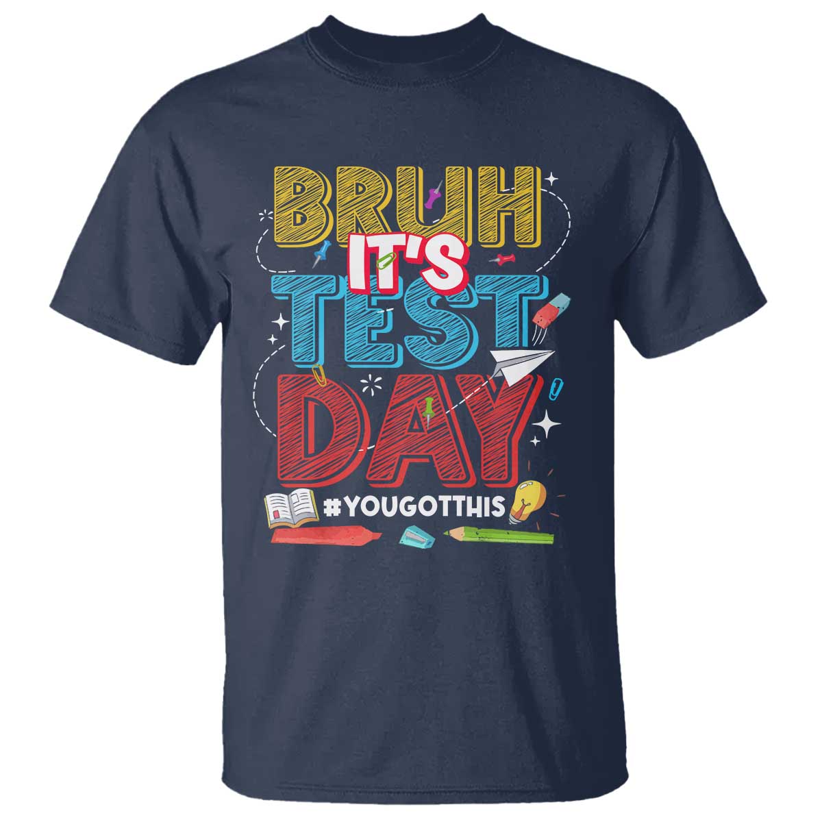 Bruh Test Day T Shirt You Got This Testing Motivational Teacher TS10 Navy Print Your Wear