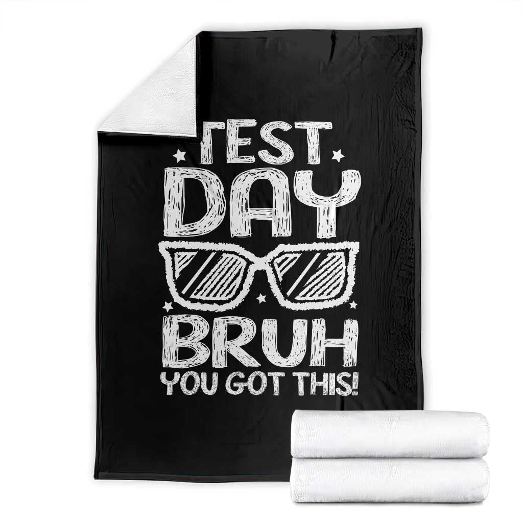 Test Day Bruh Throw Blanket You Got This Testing Motivational Sunglasses Teacher TS10 Black Print Your Wear