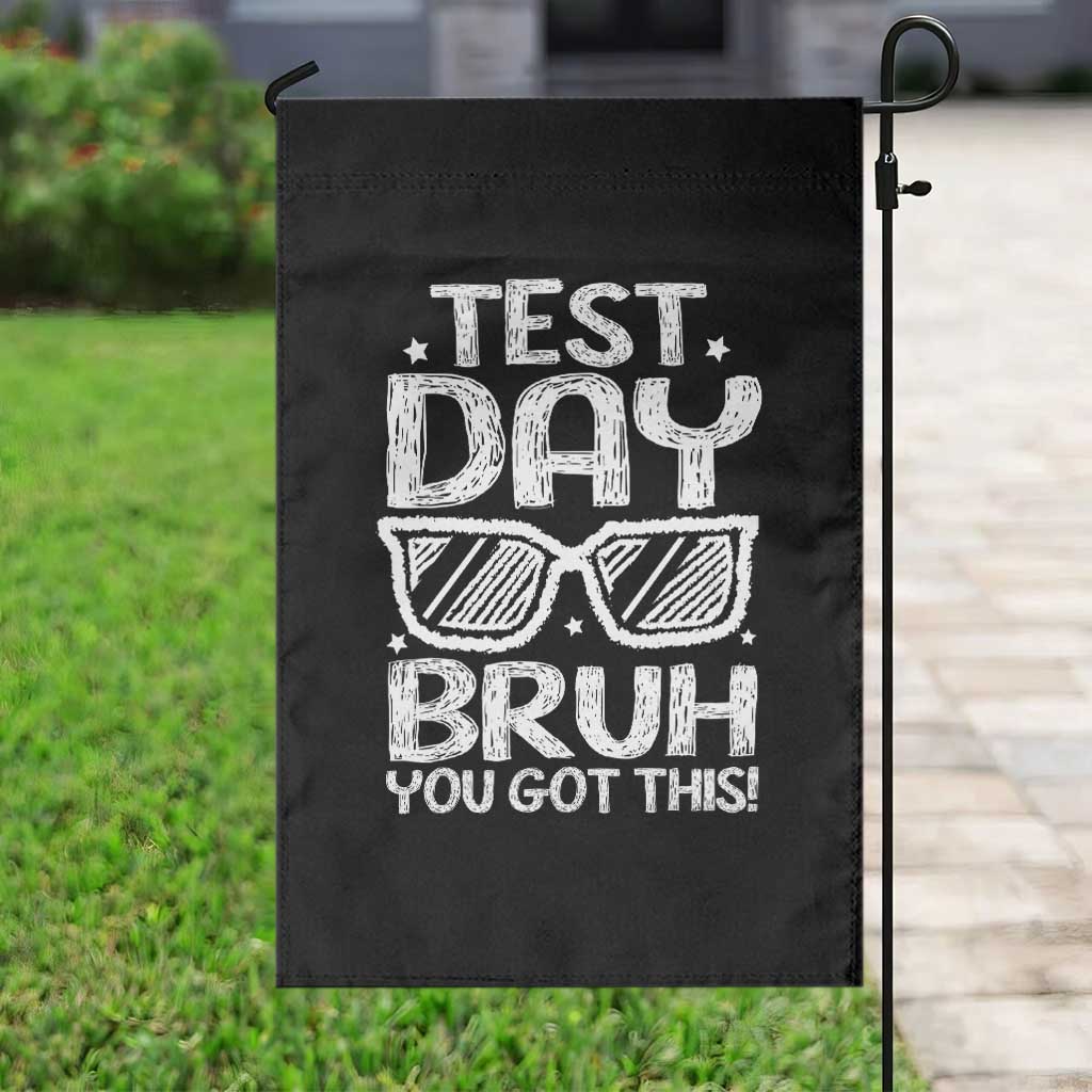 Test Day Bruh Garden Flag You Got This Testing Motivational Sunglasses Teacher TS10 Print Your Wear