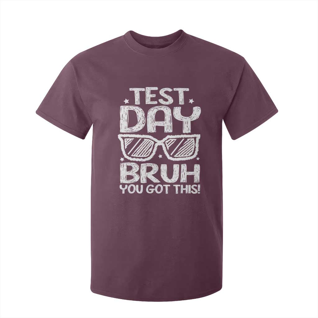 Test Day Bruh T Shirt For Kid You Got This Testing Motivational Sunglasses Teacher TS10 Maroon Print Your Wear