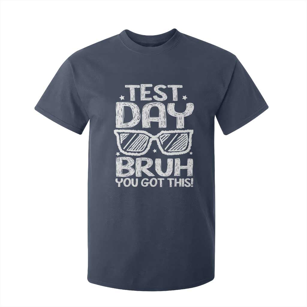 Test Day Bruh T Shirt For Kid You Got This Testing Motivational Sunglasses Teacher TS10 Navy Print Your Wear