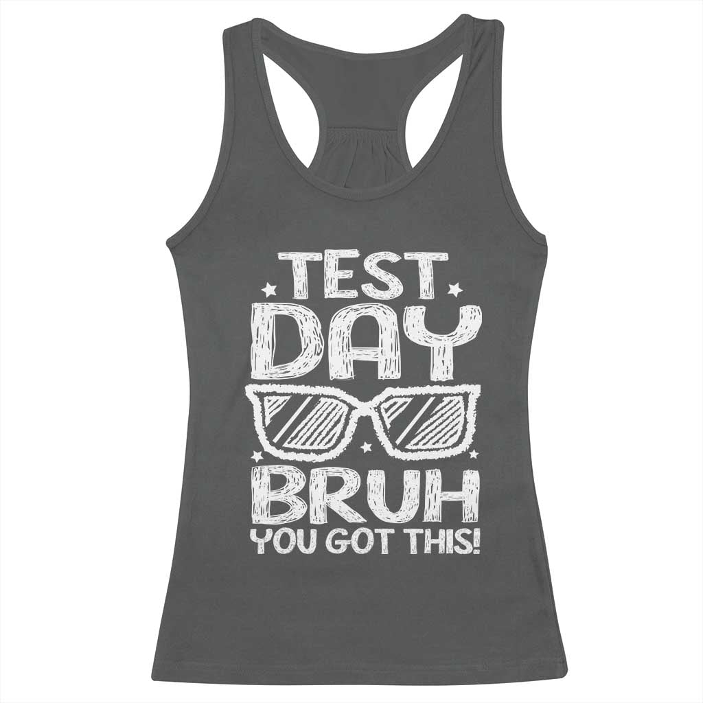Test Day Bruh Racerback Tank Top You Got This Testing Motivational Sunglasses Teacher TS10 Dark Heather Print Your Wear
