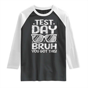 Test Day Bruh Raglan Shirt You Got This Testing Motivational Sunglasses Teacher TS10 Black White Print Your Wear