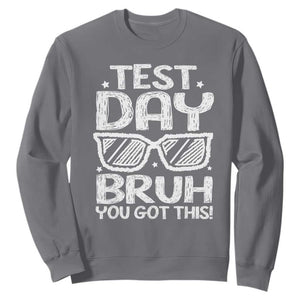 Test Day Bruh Sweatshirt You Got This Testing Motivational Sunglasses Teacher TS10 Charcoal Print Your Wear