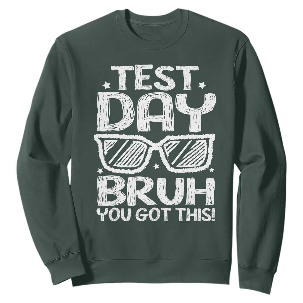 Test Day Bruh Sweatshirt You Got This Testing Motivational Sunglasses Teacher TS10 Dark Forest Green Print Your Wear