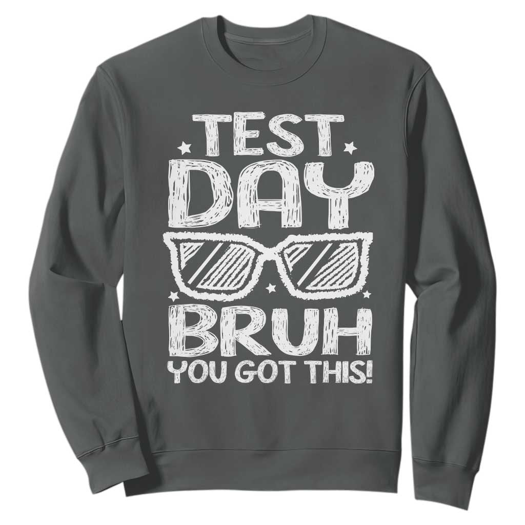 Test Day Bruh Sweatshirt You Got This Testing Motivational Sunglasses Teacher TS10 Dark Heather Print Your Wear