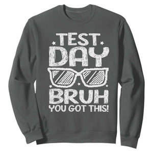 Test Day Bruh Sweatshirt You Got This Testing Motivational Sunglasses Teacher TS10 Dark Heather Print Your Wear