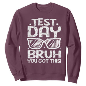 Test Day Bruh Sweatshirt You Got This Testing Motivational Sunglasses Teacher TS10 Maroon Print Your Wear