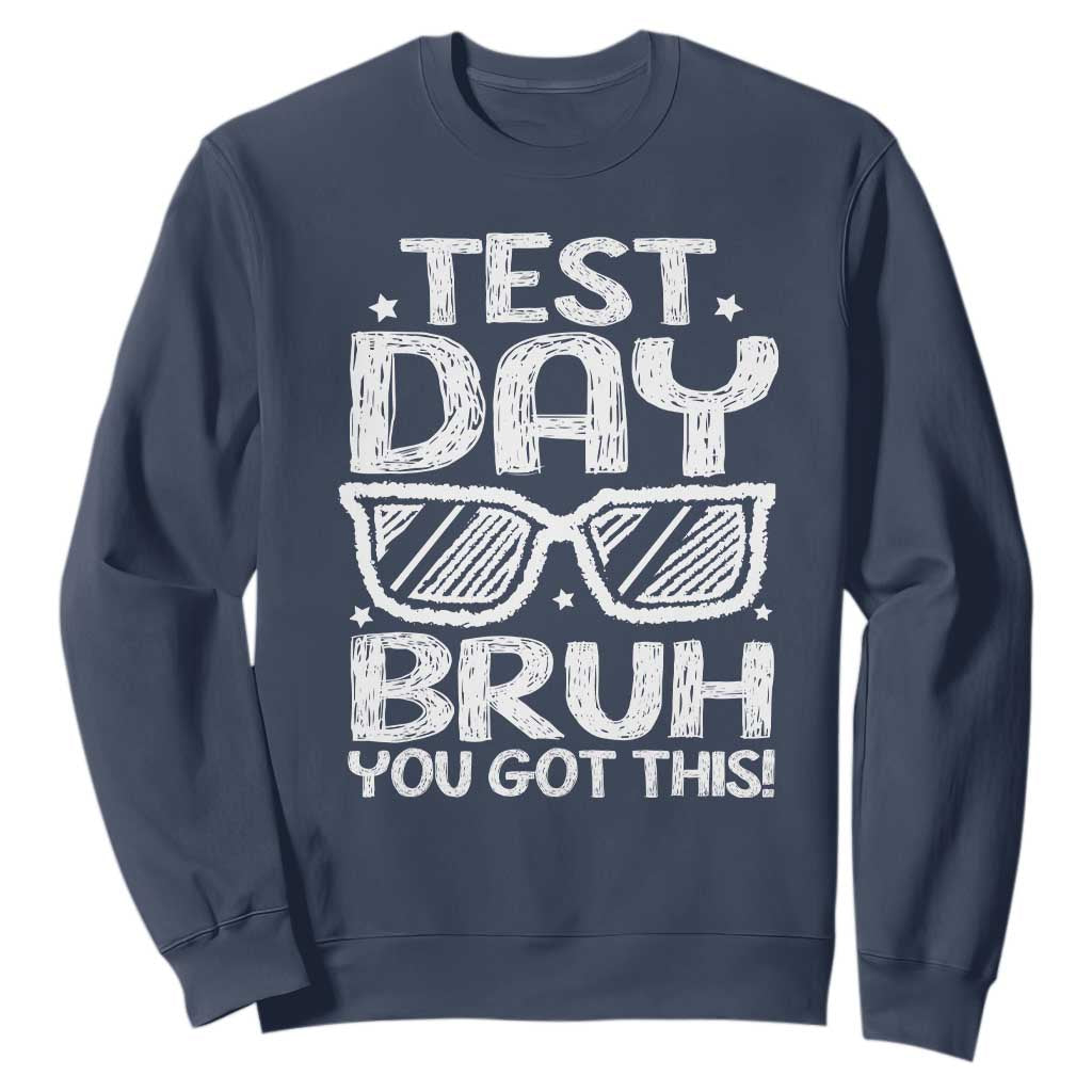 Test Day Bruh Sweatshirt You Got This Testing Motivational Sunglasses Teacher TS10 Navy Print Your Wear