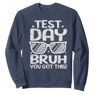 Test Day Bruh Sweatshirt You Got This Testing Motivational Sunglasses Teacher TS10 Navy Print Your Wear
