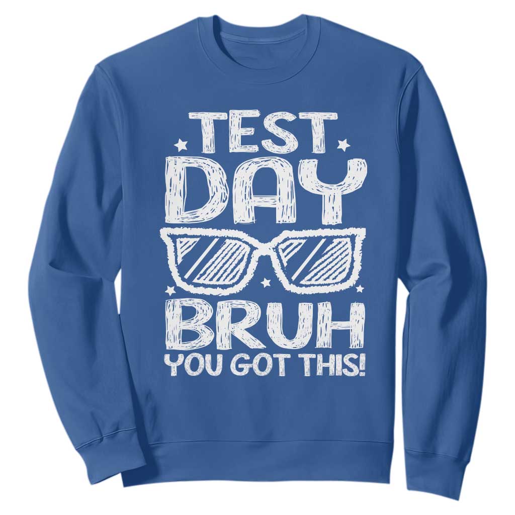 Test Day Bruh Sweatshirt You Got This Testing Motivational Sunglasses Teacher TS10 Royal Blue Print Your Wear