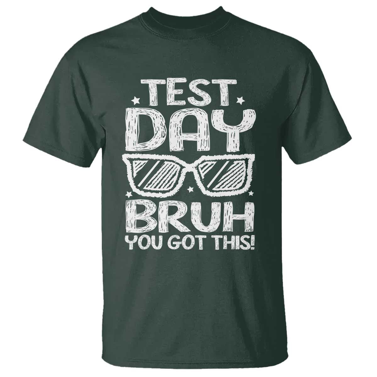 Test Day Bruh T Shirt You Got This Testing Motivational Sunglasses Teacher TS10 Dark Forest Green Print Your Wear