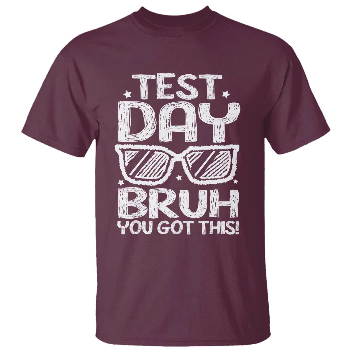 Test Day Bruh T Shirt You Got This Testing Motivational Sunglasses Teacher TS10 Maroon Print Your Wear