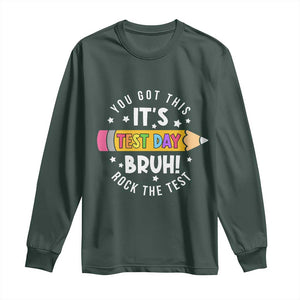 Test Day Bruh Long Sleeve Shirt You Got This Rock The Test Teacher TS10 Dark Forest Green Print Your Wear