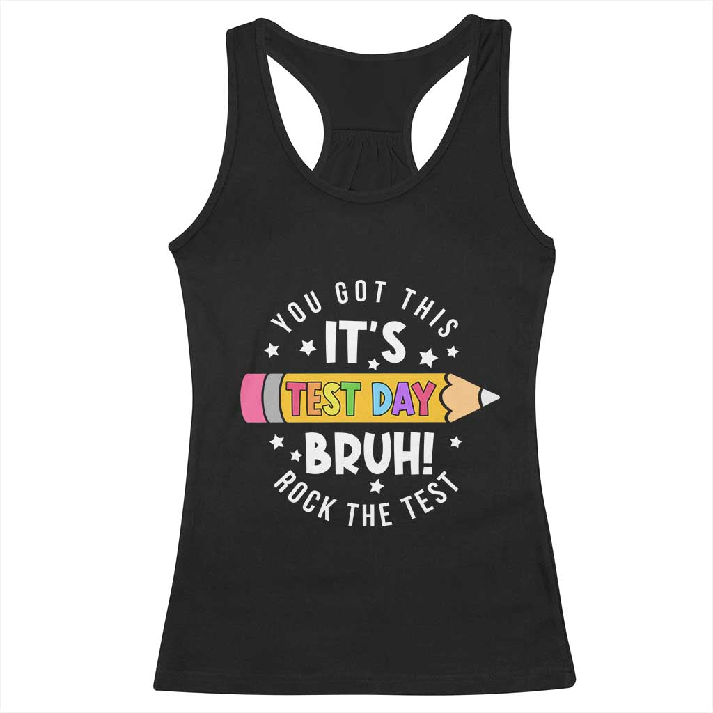 Test Day Bruh Racerback Tank Top You Got This Rock The Test Teacher TS10 Black Print Your Wear