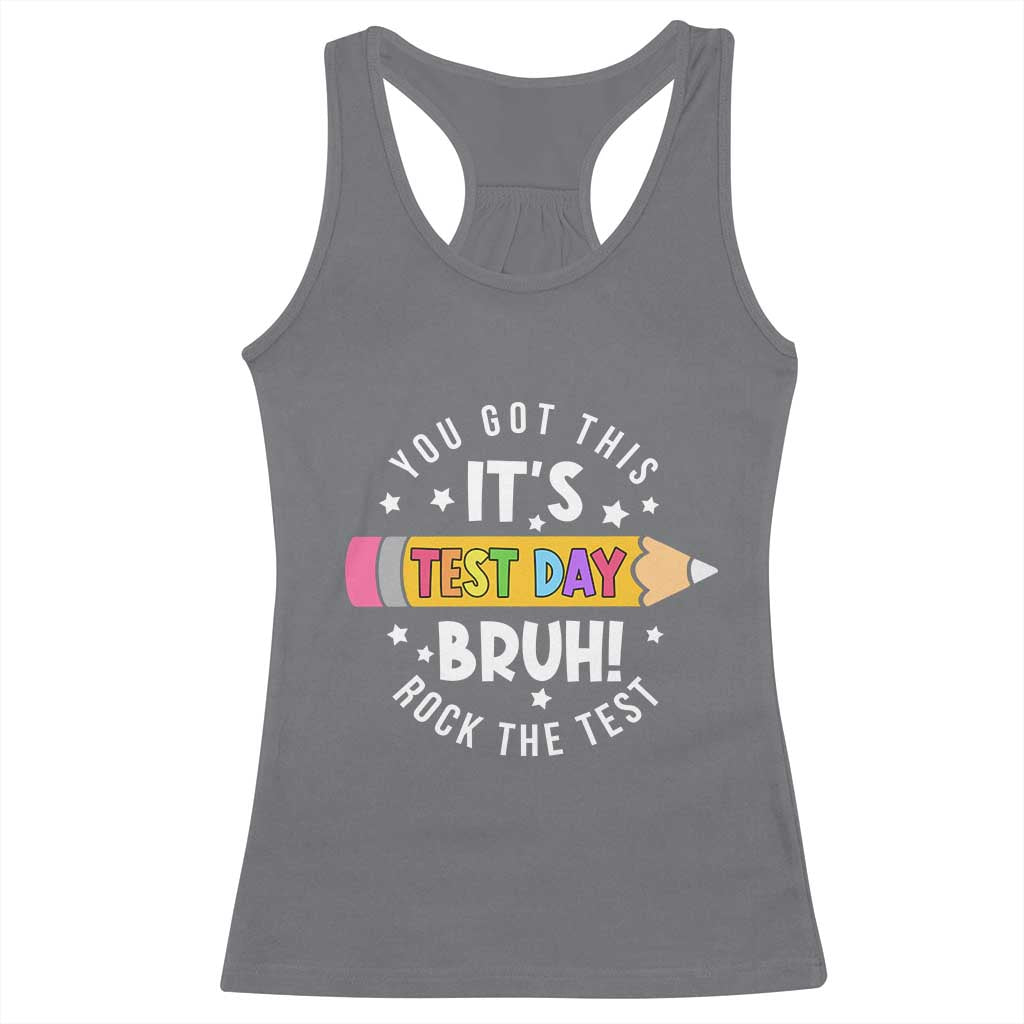 Test Day Bruh Racerback Tank Top You Got This Rock The Test Teacher TS10 Charcoal Print Your Wear