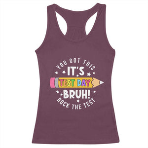 Test Day Bruh Racerback Tank Top You Got This Rock The Test Teacher TS10 Maroon Print Your Wear