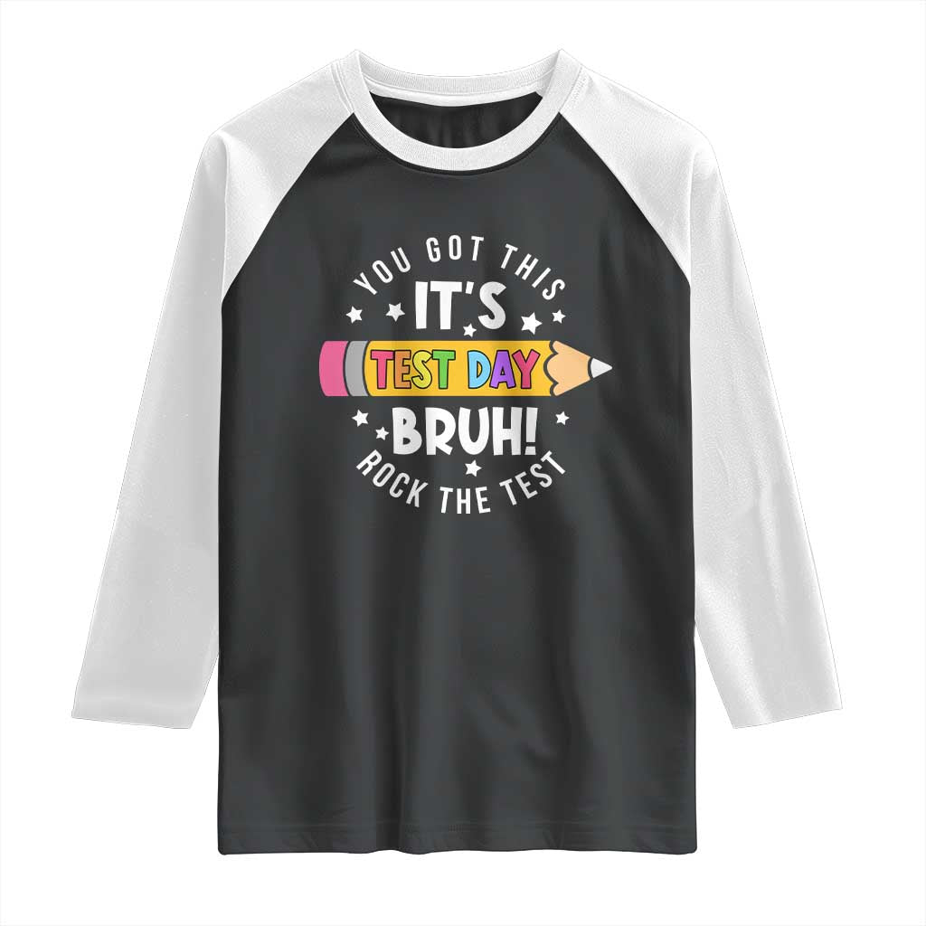 Test Day Bruh Raglan Shirt You Got This Rock The Test Teacher TS10 Black White Print Your Wear