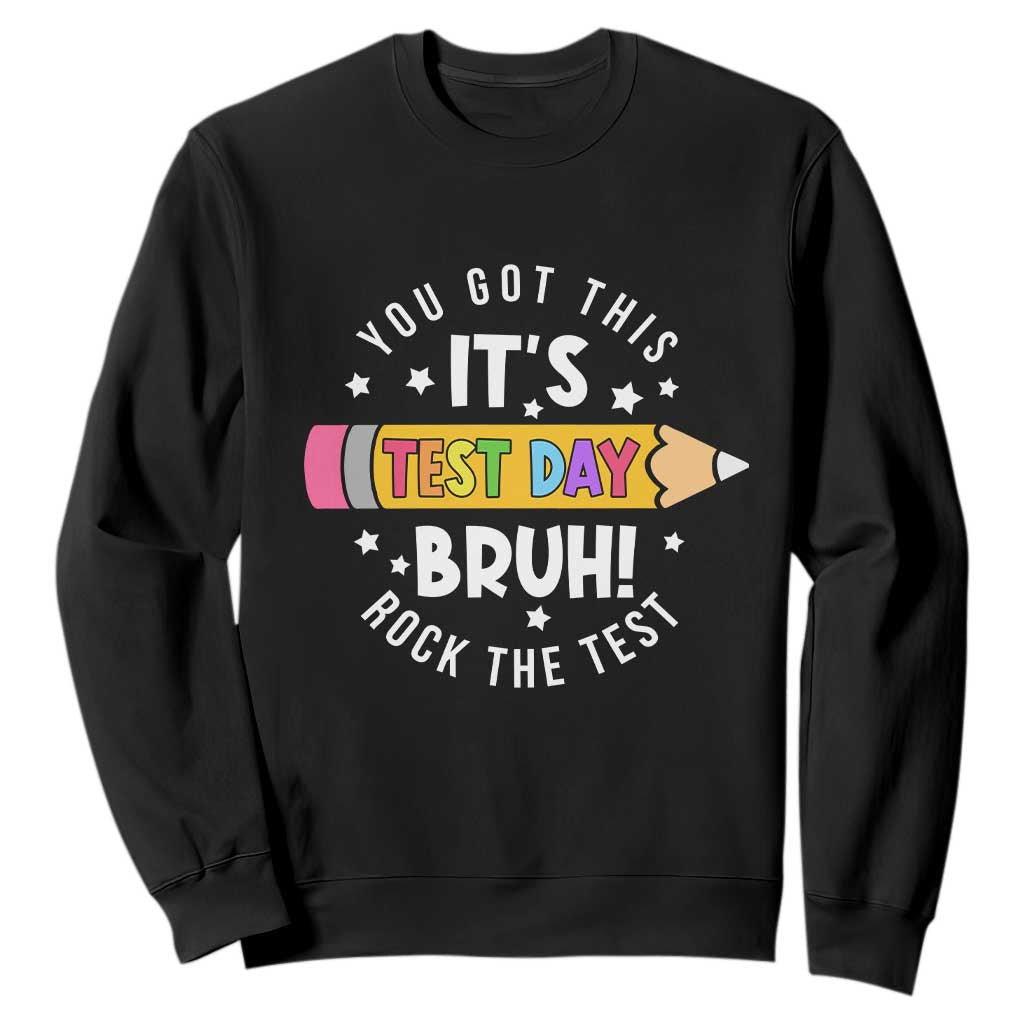 Test Day Bruh Sweatshirt You Got This Rock The Test Teacher TS10 Black Print Your Wear