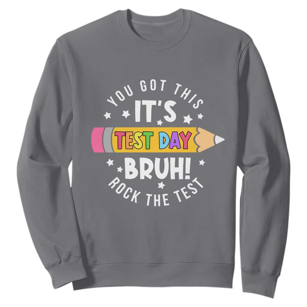 Test Day Bruh Sweatshirt You Got This Rock The Test Teacher TS10 Charcoal Print Your Wear