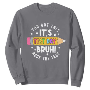 Test Day Bruh Sweatshirt You Got This Rock The Test Teacher TS10 Charcoal Print Your Wear