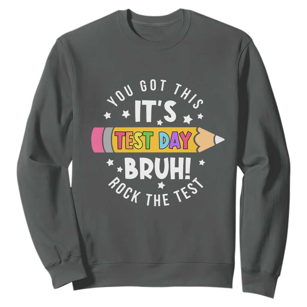 Test Day Bruh Sweatshirt You Got This Rock The Test Teacher TS10 Dark Heather Print Your Wear